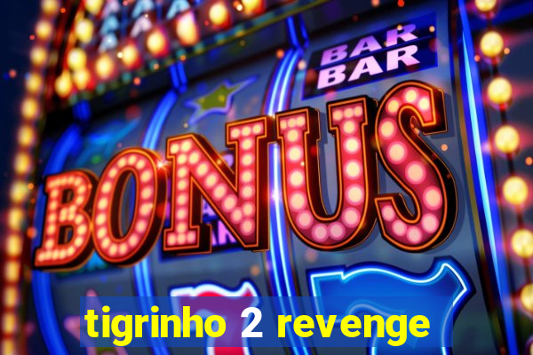 tigrinho 2 revenge