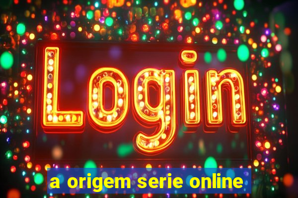 a origem serie online