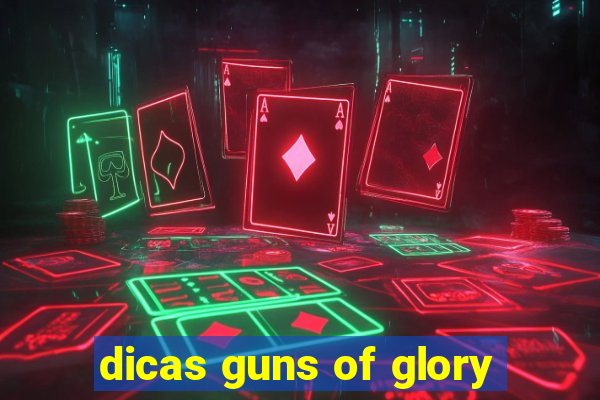 dicas guns of glory