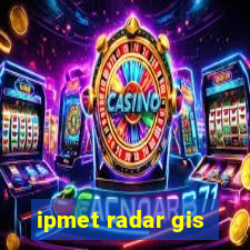 ipmet radar gis