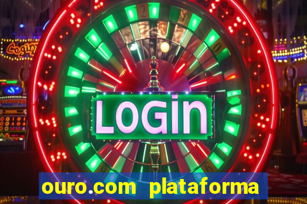 ouro.com plataforma de jogos