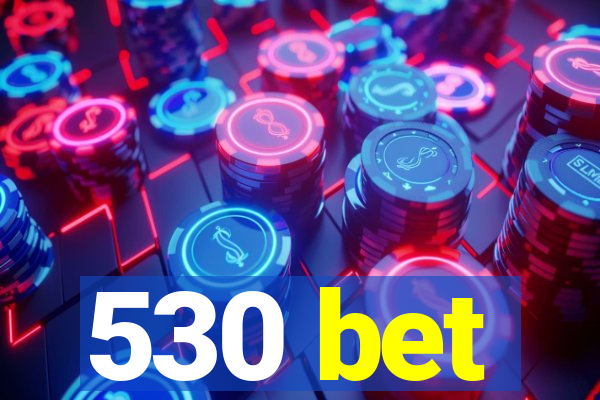 530 bet
