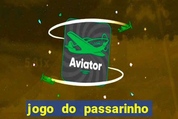 jogo do passarinho que da dinheiro