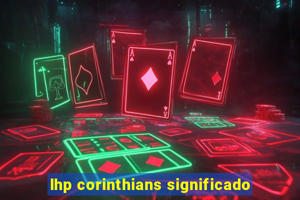 lhp corinthians significado