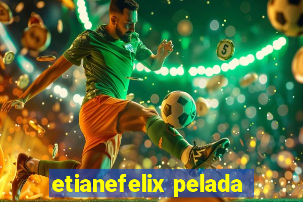 etianefelix pelada