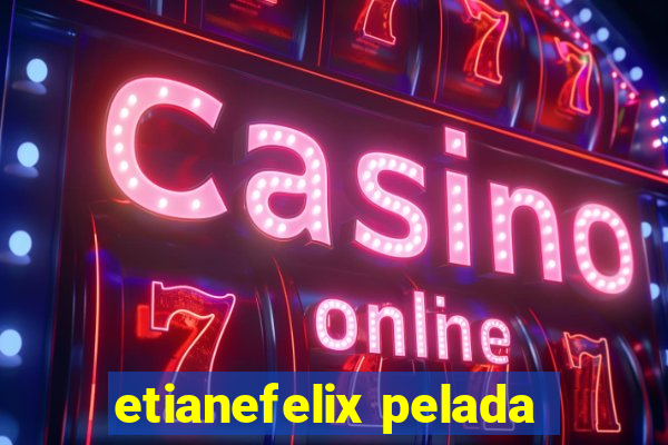 etianefelix pelada