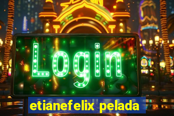 etianefelix pelada
