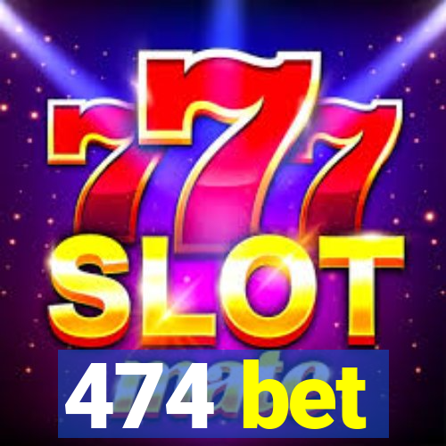 474 bet