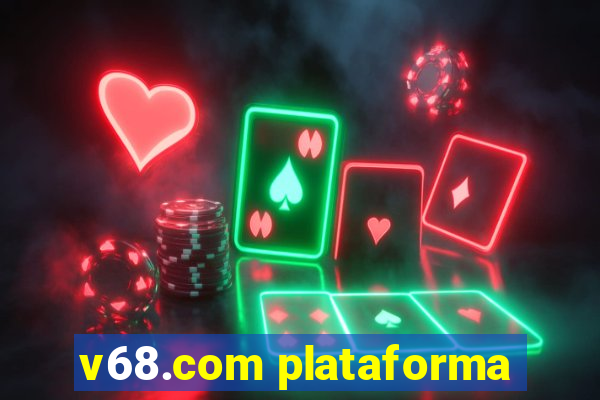 v68.com plataforma