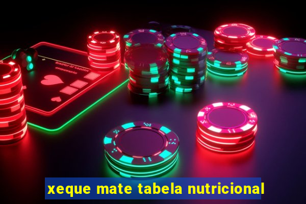 xeque mate tabela nutricional