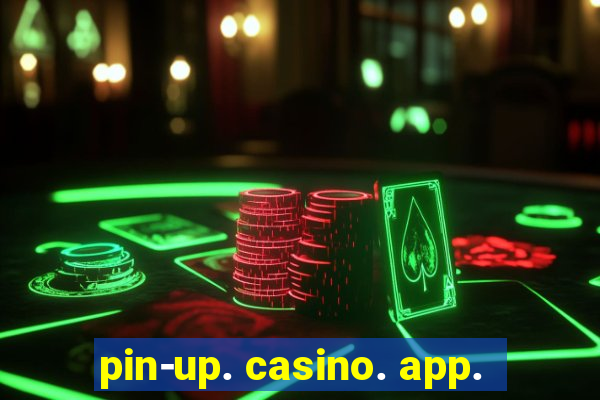 pin-up. casino. app.