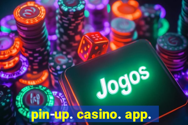 pin-up. casino. app.