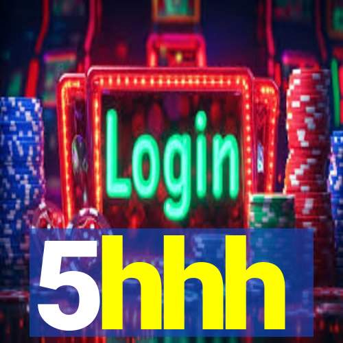 5hhh