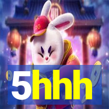 5hhh