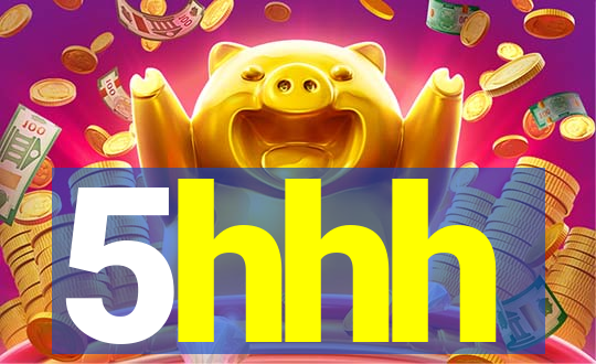 5hhh