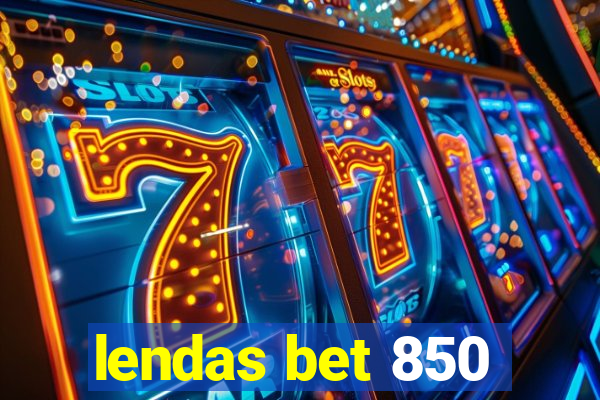 lendas bet 850