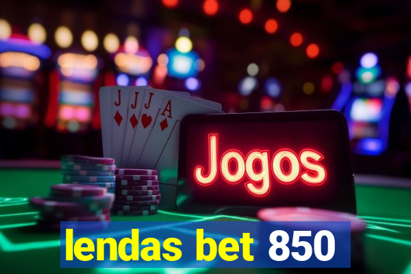 lendas bet 850