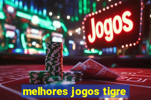 melhores jogos tigre