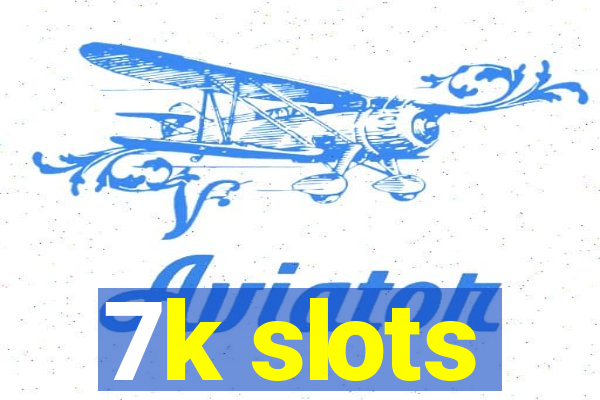 7k slots