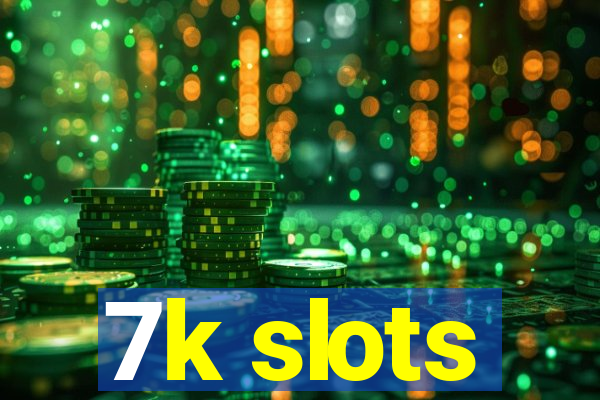 7k slots