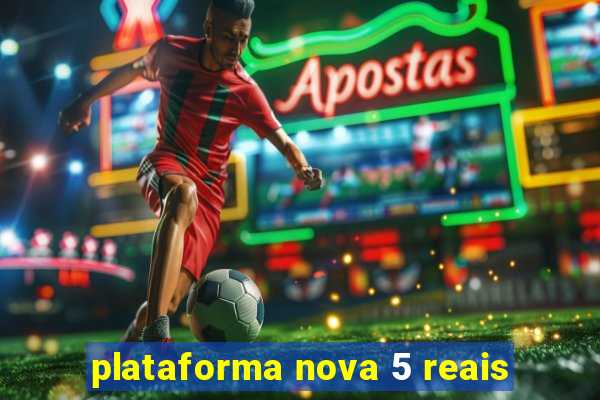 plataforma nova 5 reais
