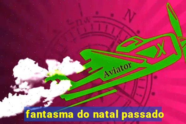 fantasma do natal passado
