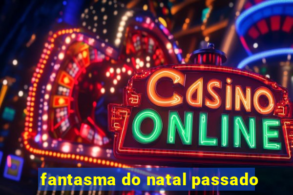 fantasma do natal passado