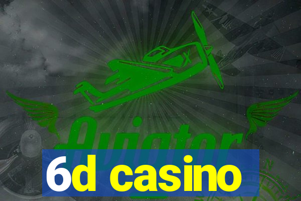 6d casino