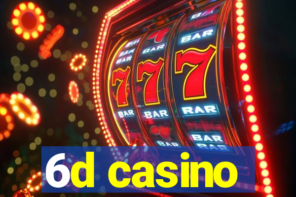 6d casino