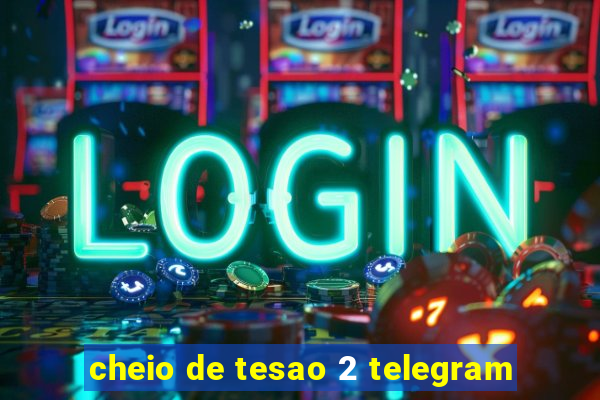 cheio de tesao 2 telegram