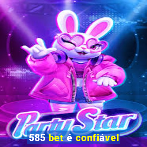 585 bet é confiável