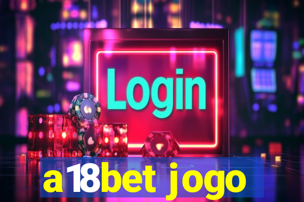 a18bet jogo
