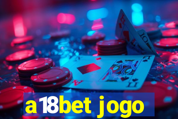 a18bet jogo