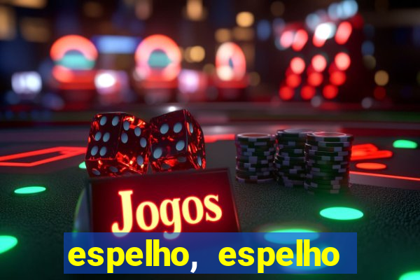 espelho, espelho meu topflix