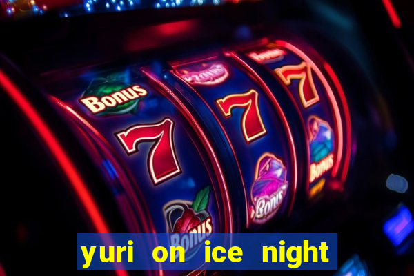 yuri on ice night in barcelona