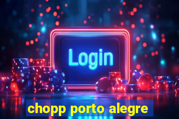 chopp porto alegre