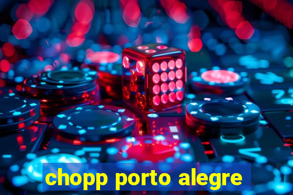 chopp porto alegre