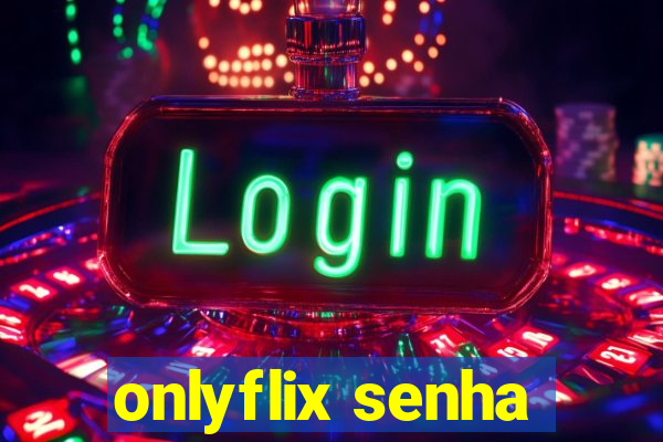 onlyflix senha
