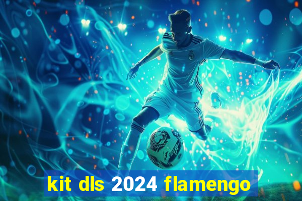 kit dls 2024 flamengo