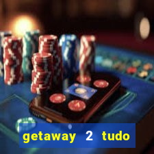 getaway 2 tudo desbloqueado 2.3 9