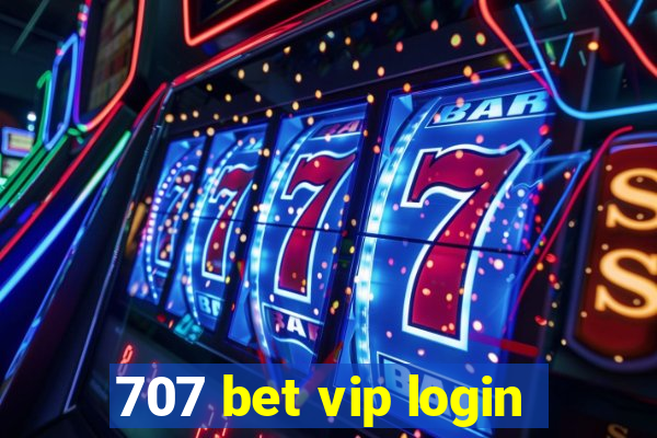 707 bet vip login