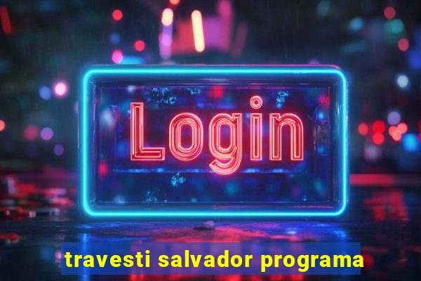 travesti salvador programa