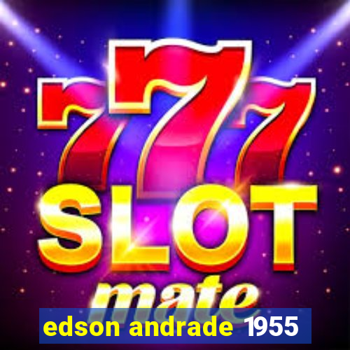 edson andrade 1955