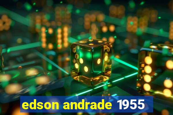 edson andrade 1955