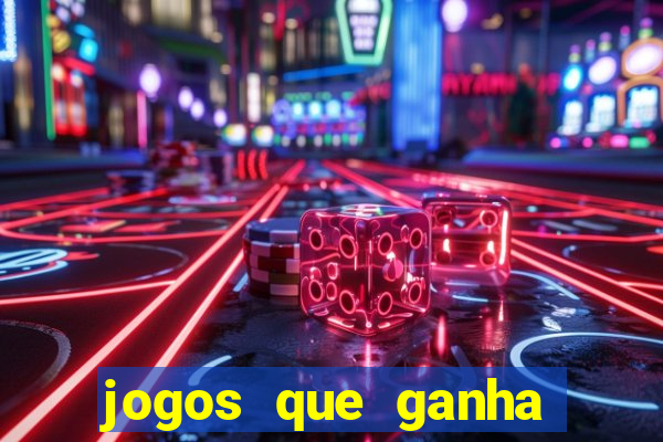 jogos que ganha dinheiro no cadastro