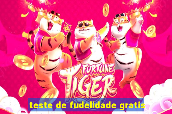 teste de fudelidade gratis
