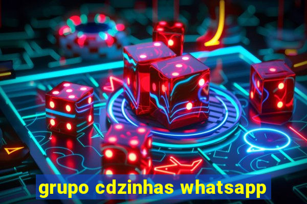 grupo cdzinhas whatsapp