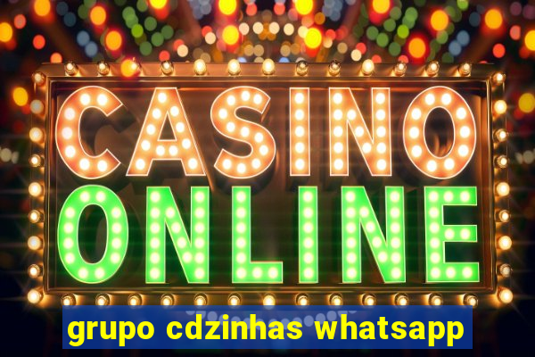 grupo cdzinhas whatsapp