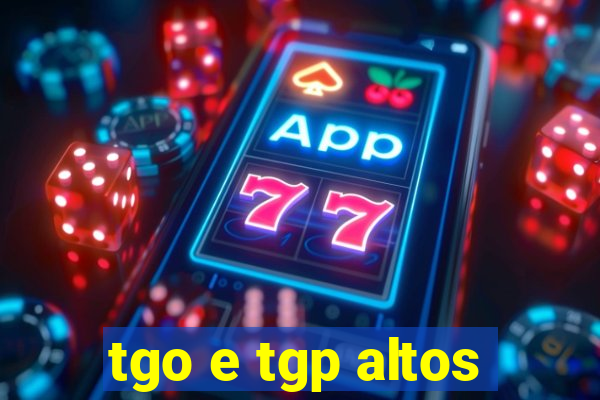tgo e tgp altos
