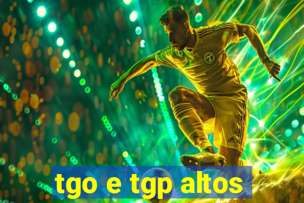 tgo e tgp altos
